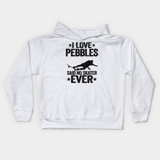 I Love Pebbles Said No Skater Ever Funny Skateboard Kids Hoodie